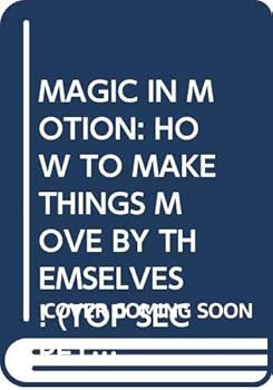 Paperback MAGIC IN MOTION: HOW TO MAKE THINGS MOVE BY THEMSELVES! (TOP SECRET MAGIC) [Paperback] tom-mason-dan-danko Book