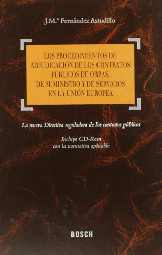 Portada de Los procedimientos de adjudicación de los contratos públicos de obras, de suministro y de servicios en la Unión Europea: La nueva Directiva reguladora ... con la normativa aplicable