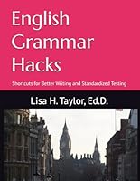 English Grammar Hacks: Shortcuts for Better Writing and Standardized Testing 098148011X Book Cover