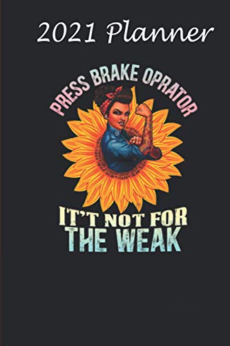 2021 Planner - Press Brake Operator Its Not For The Weak Sunflower: Daily planner 2021, US map, US holiday, 6x9 inch, 136 pages
