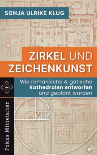 Zirkel und Zeichenkunst: Wie romanische und gotische Kathedralen entworfen und geplant wurden (Fokus Mittelalter)
