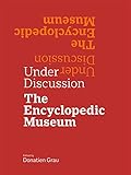 Under Discussion: The Encyclopedic Museum