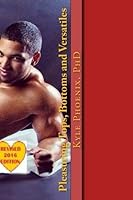 Pleasuring Tops, Bottoms and Versatiles: A Manual for Bisexual, Gay, and Same Gender Loving Men 148267999X Book Cover