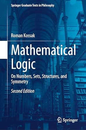 Mathematical Logic: On Numbers, Sets, Structures, and Symmetry: 4 Second Edition 2024 Edition Mathematical Logic: On Numbers, Sets, Structures, and Symmetry: 4 Second Edition 2024 Edition book cover