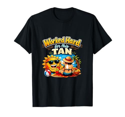 Trabajó Duro para Este diseño de Fiesta de Vacaciones de Verano Bronceado Camiseta