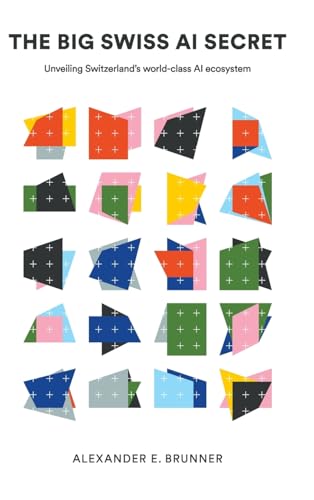 The Big Swiss Ai Secret: Unveiling Switzerland's World-class Ai Ecosystem