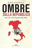 italia repubblicana storia  Ombre sulla Repubblica. Italia, 1945-1948: una guerra civile latente