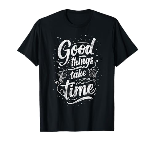 Good Things Take Time Vineyard Grapes Winery T-Shirt