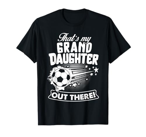 That's my Granddaughter out there! soccer girl Gift T-Shirt