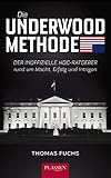  Die Underwood-Methode: Der inoffizielle HoC-Ratgeber rund um Macht, Erfolg und Intrigen