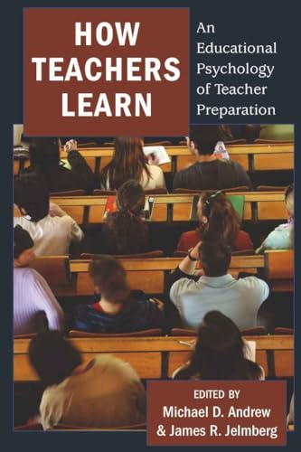 How Teachers Learn: An Educational Psychology of Teacher Preparation