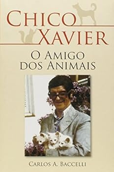 Paperback Chico Xavier o Amigo dos Animais [paperback] Carlos Antônio Baccelli [Portuguese_Brazilian] Book