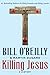 Killing Jesus: A History (Bill O'Reilly's Killing Series)