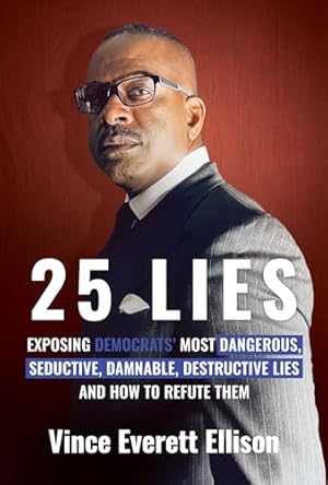 25 Lies: Exposing Democrats' Most Dangerous, Seductive, Damnable, Destructive Lies and How to Refute Them