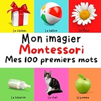 Mon imagier Montessori : Mes 100 premiers mots en photo organisées et présentées selon la méthode de Maria Montessori: Idéal cadeau enfant en bas âge (French Edition) B09WYJR463 Book Cover