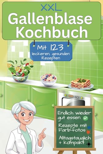 XXL Gallenblase Kochbuch mit 123 leckeren, gesunden Rezepten: Ideal nach Gallenblasenentfernung & anderen Gallenkrankheiten – farbig illustriert, mit Ratgeberteil & mehreren Bonus-Downloads
