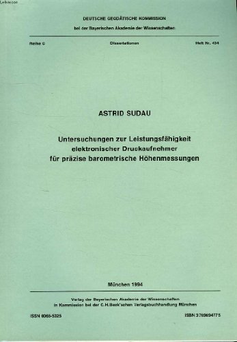 DEUTSCHE GEODATISCHE KOMMISSION, REIHE C, DISSERTATIONEN, HEFT Nr. 434, UNTERSUCHUNGEN ZUR LEISTUNGSFAHIGKEIT ELEKTRONISCHER DRUCKAUFNEHMER FUR PRAZISE BAROMETRISCHE HOHENMESSUNGEN