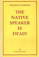 The Native Speaker Is Dead: An Informal Discussion of a Linguistic Myth With Noam Chomsky and Other Linguists, Philosophers, Psychologists, and Lexic 0920865003 Book Cover