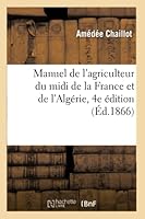 Manuel de L'Agriculteur Du MIDI de La France Et de L'Alga(c)Rie. 4e A(c)Dition 2013018169 Book Cover