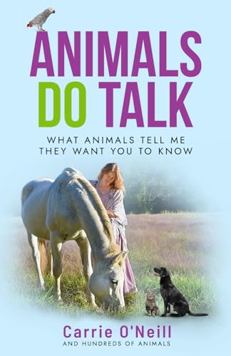 Animals Do Talk: What Animals Tell Me They Want You To Know