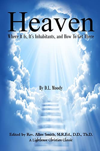 Heaven: Where It Is, It's Inhabitants, And How To Get There (Lighthouse Christian Classics)