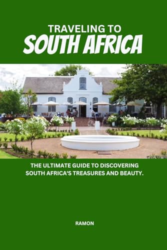 TRAVELING TO SOUTH AFRICA: The ultimate guide to discovering South Africa's treasures and beauty.