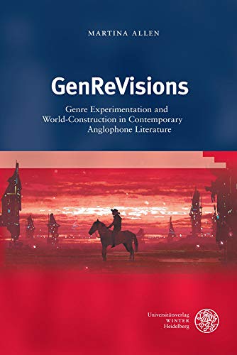Genrevisions: Genre Experimentaton and World-construction in Contemporary Anglophone Literature (Anglistische Forschungen, 468)