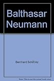 Balthasar Neumann - Bernhard Schütz