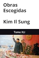 Obras Escogidas de Kim Il Sung: Tomo XLI (Spanish Edition) B0F6LKNB9W Book Cover