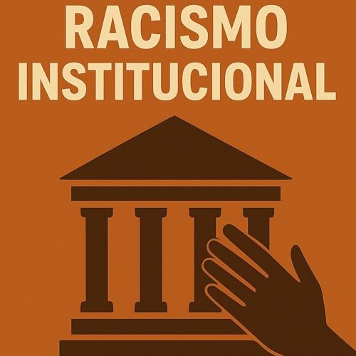Racismo Institucional: Quando a Estrutura Produz Desigualdades