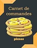  Carnet de commandes pizzas: Livre du pizzaïolo pour noter les commandes des clients  nom, heure, nombre, prix