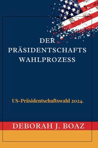 Preisvergleich Produktbild Der Prozess der Präsidentschaftswahl:: US Präsidentschaftswahl 2024