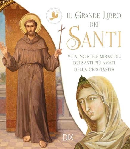Il grande libro dei santi. Vita, morte e miracoli dei santi più a...