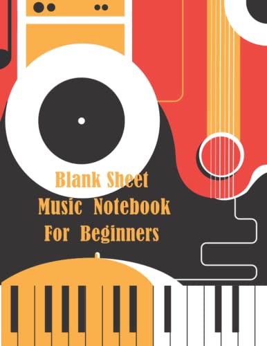 Blank Sheet Music Notebook For Beginners: Wide Staff Manuscript Paper for Piano lessons ideally used