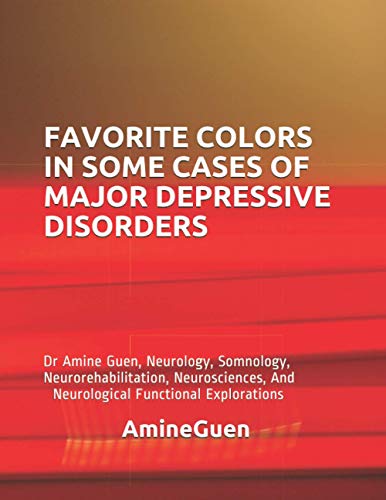 FAVORITE COLORS IN SOME CASES OF MAJOR DEPRESSIVE DISORDERS: Dr Amine Guen, Neurology, Somnology, Neurorehabilitation, Neurosciences, And Neurological Functional Explorations