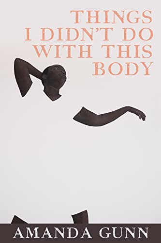 Things I Didn't Do with This Body (The Lannan Literary Selections)