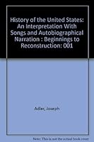History of the United States: An Interpretation With Songs and Autobiographical Narration : Beginnings to Reconstruction 0840387709 Book Cover