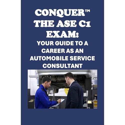 Conquer the ASE C1 Exam: Your Guide to a Career as an Automobile Service Consultant by Philip Martin McCaulay episode artwork