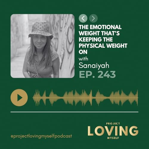 243: The Emotional Weight That’s Keeping the Physical Weight On