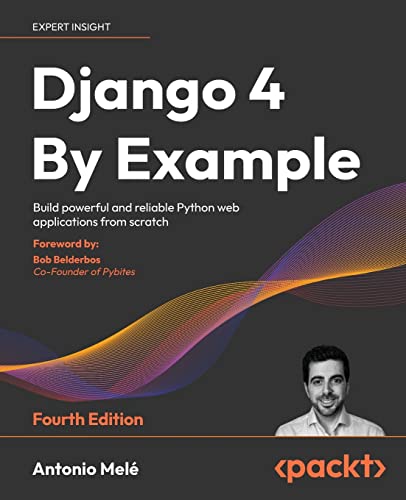 Django 4 By Example: Build powerful and reliable Python web applications from scratch