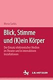 Blick, Stimme und (k)ein Körper: Der Einsatz elektronischer Medien im Theater und in interaktiven Installationen (German Edition)