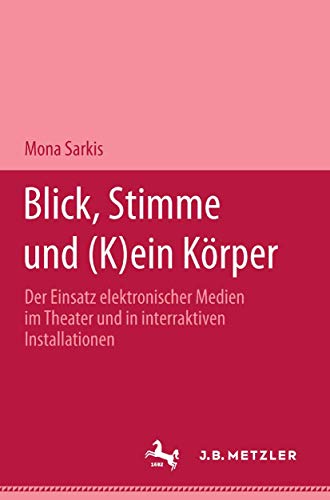 Blick, Stimme und (k)ein Körper: Der Einsatz elektronischer Medien im Theater und in interaktiven Installationen (German Edition)