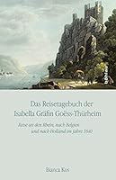 Das Reisetagebuch Der Isabella Grafin Go?ss-Thurheim: Reise an Den Rhein, Nach Belgien Und Nach Holland Im Jahre 1840. Edition Und Kommentar 3205796292 Book Cover