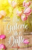 Die Galerie der Düfte: Roman - Julia Fischer 