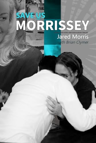 Save Us Morrissey: Through B-Sides and Non-Album Tracks