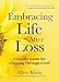 Embracing Life After Loss: A Gentle Guide for Growing through Grief (Book About Grieving and Hope, Daily Grief Meditation, Grief Journal)