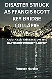 DISASTER STRUCK AS FRANCIS SCOTT KEY BRIDGE COLLAPSE: A DETAILED ANALYSIS ON THE BALTIMORE BRIDGE TRAGEDY
