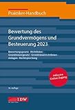 Praktiker-Handbuch Bewertung des Grundvermögens und Besteuerung 2023: Bewertungsgesetz, Richtlinien, Grundsteuergesetz, Grundsteuerrichtlinien, Anlagen, Rechtsprechung (IDW Praktiker-Handbuch)