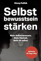 Selbstbewusstsein stärken & innere Stärke aktivieren: Der praxisnahe Plan für mehr Selbstsicherheit im Alltag (German Edition) B0F66XJ23Z Book Cover