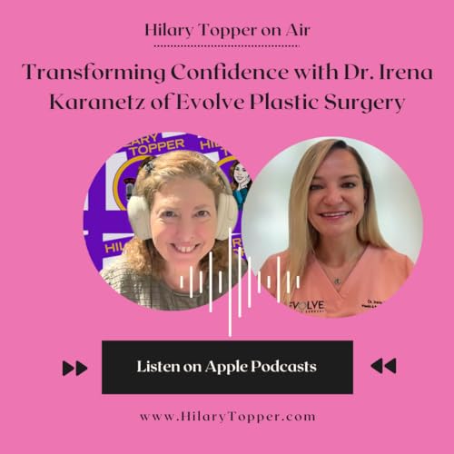 Transforming Confidence with Dr. Irena Karanetz of Evolve Plastic Surgery